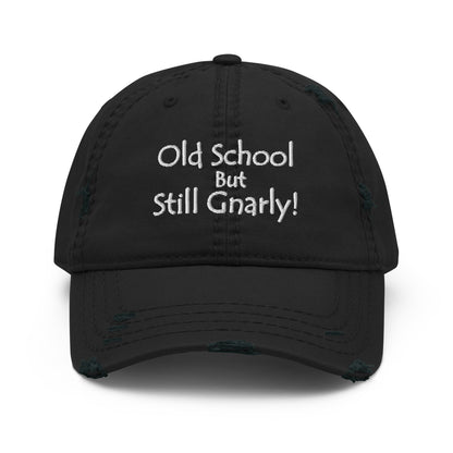 "Old School But Still Gnarly"-Distressed