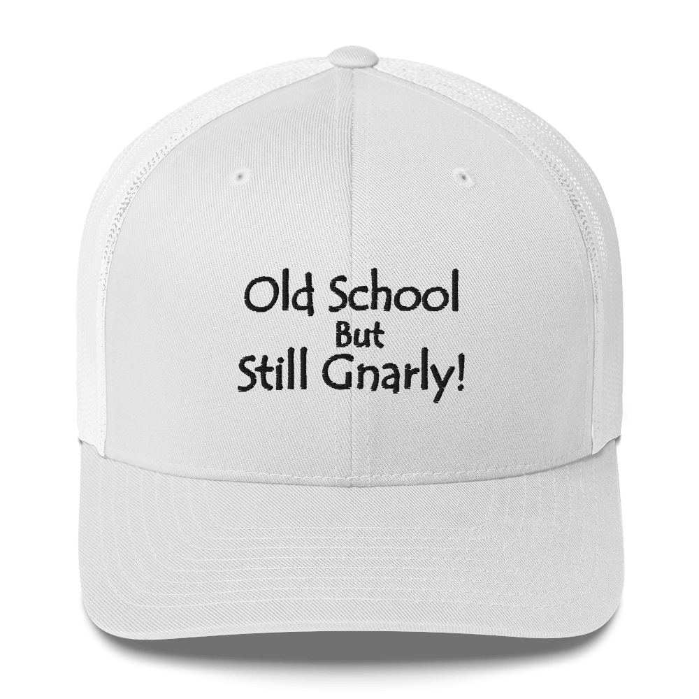 "Old School But Still Gnarly" - Classic Trucker Cap