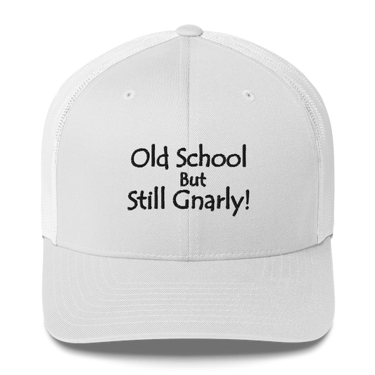 "Old School But Still Gnarly" - Classic Trucker Cap